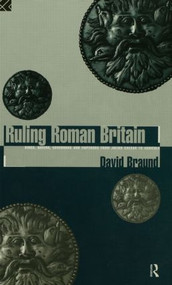Ruling Roman Britain (Kings, Queens, Governors and Emperors from Julius Caesar to Agricola) - 9780415620147 by David Braund, 9780415620147