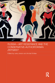 Russia - Art Resistance and the Conservative-Authoritarian Zeitgeist by Lena Jonson, Andrei Erofeev, 9780367886578
