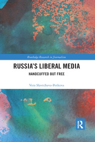 Russia's Liberal Media (Handcuffed but Free) - 9780367592004 by Vera Slavtcheva-Petkova, 9780367592004