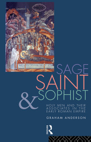 Sage, Saint and Sophist (Holy Men and Their Associates in the Early Roman Empire) - 9780415755115 by Graham Anderson, 9780415755115