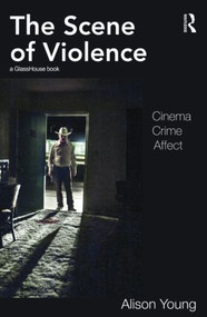 The Scene of Violence (Cinema, Crime, Affect) by Alison Young, 9780415585088