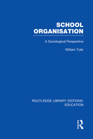 School Organisation (RLE Edu L) (A Sociological Perspective) - 9780415752978 by William Tyler, 9780415752978