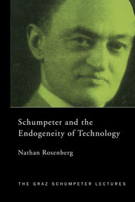 Schumpeter and the Endogeneity of Technology (Some American Perspectives) - 9780415771214 by Nathan Rosenberg, 9780415771214