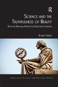 Science and the Truthfulness of Beauty (How the Personal Perspective Discovers Creation) - 9780367881559 by Robert Gilbert, 9780367881559