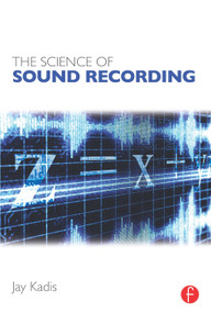 The Science of Sound Recording by Jay Kadis, 9780240821542