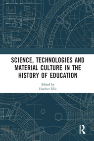 Science, Technologies and Material Culture in the History of Education - 9780367583781 by Heather Ellis, 9780367583781
