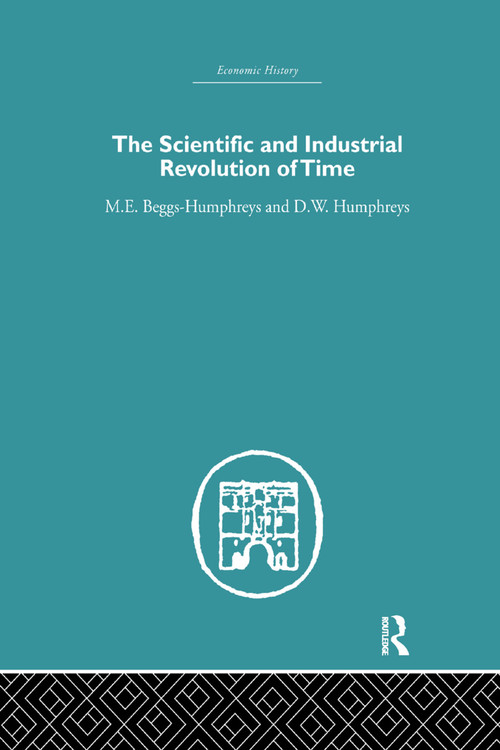 The Scientific and Industrial Revolution of Time - 9780415759311 by M.E. Beggs Humpreys, D.W. Humphreys, 9780415759311