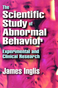 The Scientific Study of Abnormal Behavior (Experimental and Clinical Research) - 9780202309866 by James Inglis, 9780202309866