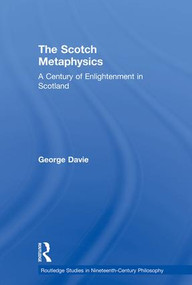 The Scotch Metaphysics (A Century of Enlightenment in Scotland) - 9780415862844 by George E. Davie, 9780415862844