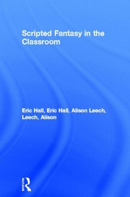 Scripted Fantasy in the Classroom by Eric Hall, Alison Leech, 9780415048125