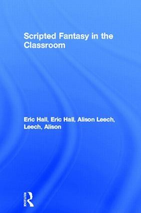 Scripted Fantasy in the Classroom by Eric Hall, Alison Leech, 9780415048125