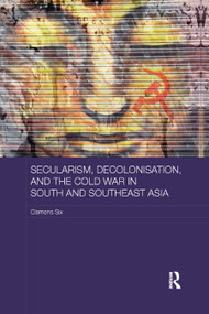Secularism, Decolonisation, and the Cold War in South and Southeast Asia - 9780367888886 by Clemens Six, 9780367888886