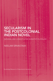 Secularism in the Postcolonial Indian Novel (National and Cosmopolitan Narratives in English) - 9780415759502 by Neelam Srivastava, 9780415759502