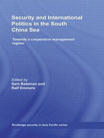 Security and International Politics in the South China Sea (Towards a co-operative management regime) by Sam Bateman, Ralf Emmers, 9780415542142