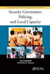 Security Governance, Policing, and Local Capacity by Jan Froestad, Clifford Shearing, 9780367865863