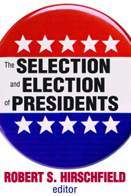 The Selection and Election of Presidents - 9780202362762 by Robert S. Hirschfield, 9780202362762