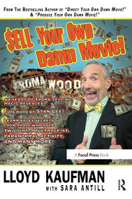 Sell Your Own Damn Movie! by Lloyd Kaufman, 9780240815206