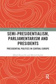 Semi-presidentialism, Parliamentarism and Presidents (Presidential Politics in Central Europe) - 9780367588632 by Miloš Brunclík, Michal Kubát, 9780367588632