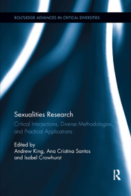 Sexualities Research (Critical Interjections, Diverse Methodologies, and Practical Applications) - 9780367348212 by Andrew King, Ana Santos, Isabel Crowhurst, 9780367348212