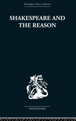Shakespeare and the Reason (A Study of the Tragedies and the Problem Plays) by Terence Hawkes, 9780415850568