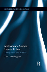 Shakespeare, Cinema, Counter-Culture (Appropriation and Inversion) - 9780367867799 by Ailsa Ferguson, 9780367867799