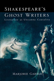 Shakespeare's Ghost Writers (Literature As Uncanny Causality) - 9780415918695 by Marjorie Garber, 9780415918695