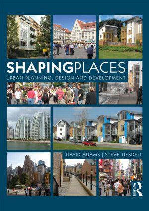 Shaping Places (Urban Planning, Design and Development) by David Adams, Steve Tiesdell, 9780415497978