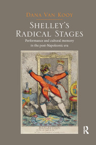 Shelley's Radical Stages (Performance and Cultural Memory in the Post-Napoleonic Era) - 9780367882341 by Dana Van Kooy, 9780367882341