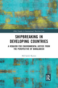 Shipbreaking in Developing Countries (A Requiem for Environmental Justice from the Perspective of Bangladesh) - 9780367871208 by Md Saiful Karim, 9780367871208