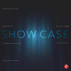 Show Case (Developing, Maintaining, and Presenting a Design-Tech Portfolio for Theatre and Allied Fields) by Rafael Jaen, 9780240819266