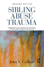 Sibling Abuse Trauma (Assessment and Intervention Strategies for Children, Families, and Adults) by John V. Caffaro, 9780415506861