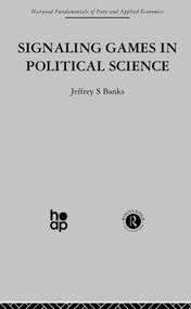 Signalling Games in Political Science by J. Banks, 9780415850667