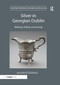 Silver in Georgian Dublin (Making, Selling, Consuming) - 9780367200220 by Alison FitzGerald, 9780367200220