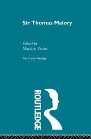 Sir Thomas Malory (The Critical Heritage) by Marylyn Parins, 9780415862363