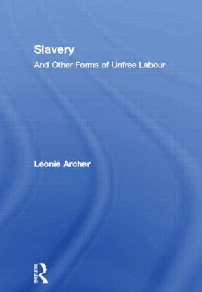 Slavery (And Other Forms of Unfree Labour) - 9780415002042 by Leonie Archer, 9780415002042