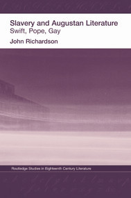 Slavery and Augustan Literature (Swift, Pope and Gay) - 9780415758567 by Dr J Richardson, 9780415758567