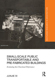 Small-Scale Public Transportable and Pre-Fabricated Buildings (Evaluating their Functional Performance) - 9780367502584 by Junjie Xi, 9780367502584