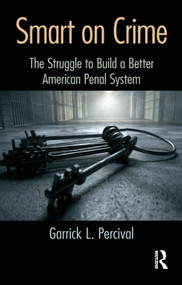 Smart on Crime (The Struggle to Build a Better American Penal System) - 9780367598754 by Garrick L. Percival, 9780367598754