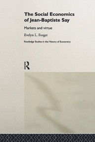 The Social Economics of Jean-Baptiste Say (Markets and Virtue) - 9780415757720 by Evelyn L. Forget, 9780415757720