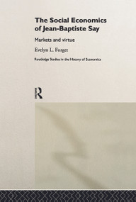 The Social Economics of Jean-Baptiste Say (Markets and Virtue) - 9780415757720 by Evelyn L. Forget, 9780415757720