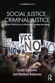 Social Justice, Criminal Justice (The Role of American Law in Effecting and Preventing Social Change) by Cyndy Caravelis, Matthew Robinson, 9780323264518
