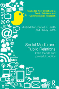 Social Media and Public Relations (Fake Friends and Powerful Publics) by Judy Motion, Robert L. Heath, Shirley Leitch, 9780367278984