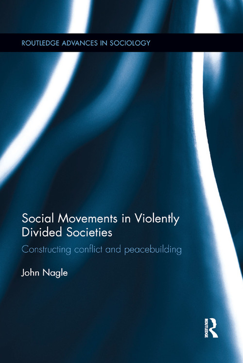 Social Movements in Violently Divided Societies (Constructing Conflict and Peacebuilding) - 9780367872779 by John Nagle, 9780367872779