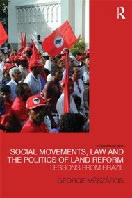 Social Movements, Law and the Politics of Land Reform - 9780415827201 by George Meszaros, 9780415827201
