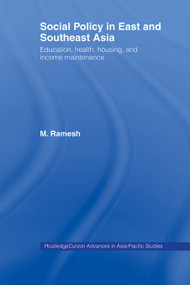 Social Policy in East and Southeast Asia (Education, Health, Housing and Income Maintenance) by M. Ramesh, 9780415654258