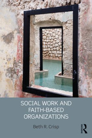Social Work and Faith-based Organizations by Beth R. Crisp, 9780415509817