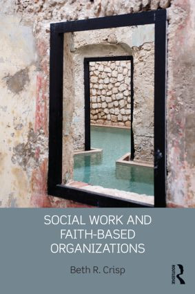 Social Work and Faith-based Organizations by Beth R. Crisp, 9780415509817