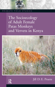 The Socioecology of Adult Female Patas Monkeys and Vervets in Kenya by Jill D.E. Pruetz, 9780131927872
