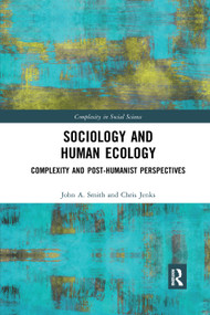 Sociology and Human Ecology (Complexity and Post-Humanist Perspectives) - 9780367371616 by John Smith, Chris Jenks, 9780367371616