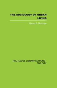 The Sociology of Urban Living by Harold E. Nottridge, 9780415864688